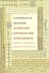 CITIZENSHIP IN QUESTION. EVIDENTIARY BIRTHRIGHT AND STATELESSNESS