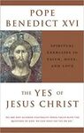 THE YES OF JESUS CHRIST: SPIRITUAL EXERCISES IN FAITH, HOPE, AND LOVE