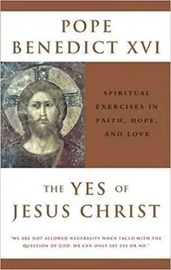 The Yes Of Jesus Christ: Spiritual Exercises In Faith, Hope, And Love