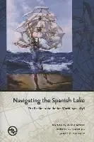 Navigating The Spanish Lake: The Pacific In The Iberian World, 1521-1898