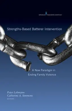 Strenghts-Based Batterer Intervention: a New Paradigm In Ending Family Violence