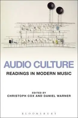 Audio Culture: Readings In Modern Music