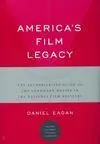 America's Film Legacy / The Authoritative Guide To The Landmark Movies In The National Film Registry