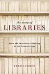 The Story Of Libraries / Second Edition / From The Invention Of Writing To The Computer Age