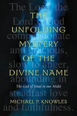 The Unfolding Mystery Of The Divine Name: The God Of Sinai In Our Midst