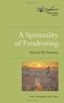 A SPIRITUALITY OF FUNDRAISING