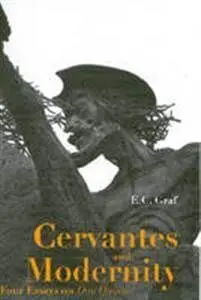Cervantes And Modernity: Four Essays On Don Quijote