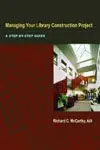 Managing Your Library Construction Project / a Step-By-Step Guide