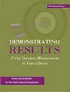Demonstrating Results: Using Outcome Measurement In Your Library