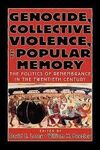 GENOCIDE COLLECTIVE VIOLENCE AND POPULAR MEMORY