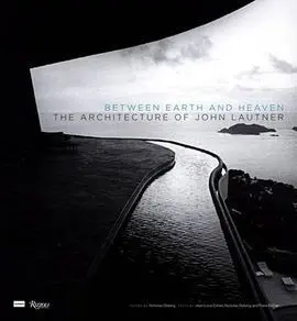 Lautner: Between Earth And Heaven. The Architecture Of John Lautner