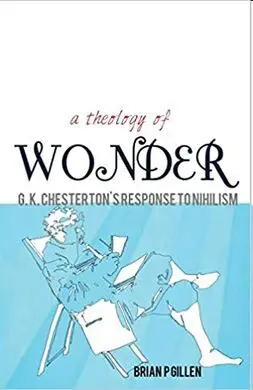 A Theology Of Wonder. G. K. ChestertonS Response To Nihilism