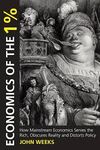 ECONOMICS OF THE 1%: HOW MAINSTREAM ECONOMICS SERVES THE RICH, OBSCURES REALITY