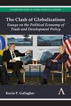 THE CLASH OF GLOBALIZATIONS. ESSAYS ON THE POLITICAL ECONOMY OF TRADE AND DEVELOPMENT POLICY