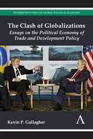 The Clash Of Globalizations. Essays On The Political Economy Of Trade And Development Policy