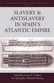 Slavery And Antislavery In Spain's Atlantic Empire (European Expansion... )