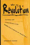 War By Revolution. Germany And Great Britain In The Middle East In The Era Of World War I