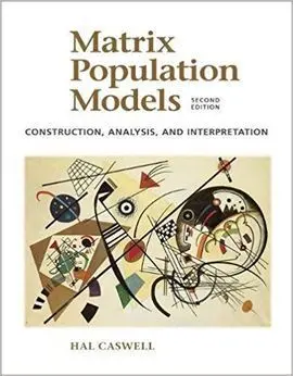 Matrix Population Models: Construction Analysis, And Interpretation