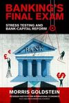 BANKING'S FINAL EXAM. STRESS TESTING AND BANK-CAPITAL REFORM