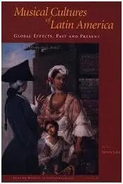 Musical Cultures Of Latin America: Global Effects, Past And Present