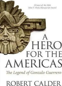A Hero For The Americas: The Legend Of Gonzalo Guerrero