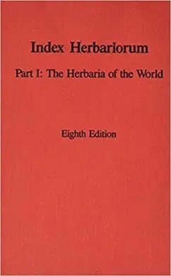 Index Herbariorum: Part 1 : The Herbaria Of The World (Regnum Vegetabile, Vol. 120)