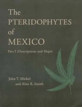 The Pteridophytes Of Mexico - Part 1 (Descriptions And Maps)