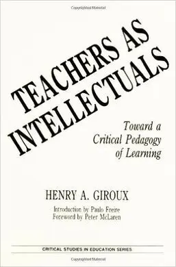 Teachers As Intellectuals: Toward a Critical Pedagogy Of Learning