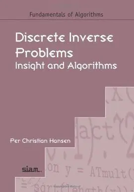Discrete Inverse Problems. Insight And Algorithms