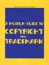 A Museum Guide To Copyright And Trademark