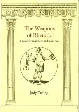 The Weapons Of Rhetoric. A Guide For Musicians And Audiences.