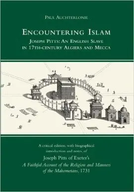 Encountering Islam: Joseph Pitts: An English Slave In 17Th-Century Algiers And Mecca
