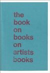 THE BOOK ON BOOKS ON ARTIST BOOKS