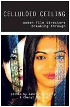 Celluloid Ceiling. Women Film Directors Breaking Through