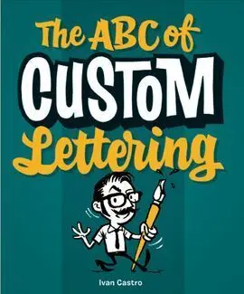 The Abc Of Custom Lettering: a Practical Guide To Drawing Letters