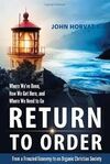 RETURN TO ORDER: FROM A FRENZIED ECONOMY TO AN ORGANIC CHRISTIAN SOCIETY
