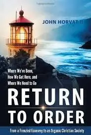Return To Order: From a Frenzied Economy To An Organic Christian Society