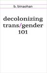 DECOLONIZING TRANS/GENDER 101