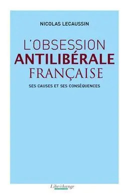 L'obsession Antiliberale Française