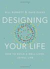DESIGNING YOUR LIFE: HOW TO THINK LIKE A DESIGNER AND BUILD A WELL-LIVED, JOYFUL