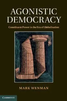 Agonistic Democracy. Constituent Power In The Era Of Globalisation