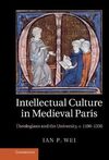 INTELLECTUAL CULTURE IN MEDIEVAL PARIS: THEOLOGIANS AND THE UNIVERSITY, C.11001330