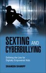 SEXTING AND CYBERBULLYING