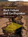 THE PHYSICS OF ROCK FAILURE AND EARTHQUAKES