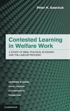 Contested Learning In Welfare Work. A Study Of Mind, Political Economy, And The Labour Process