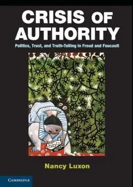 Crisis Of Authority. Politics, Trust, And Truth-Telling In Freud And Foucault