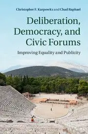 Deliberation, Democracy, And Civic Forums