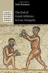 THE END OF ATHLETICS IN LATE ANTIQUITY GREEK CULTURE IN THE ROMAN WORLD