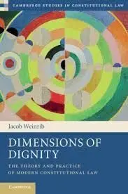 Dimensions Of Dignity. The Theory And Practice Of Modern Constitutional Law