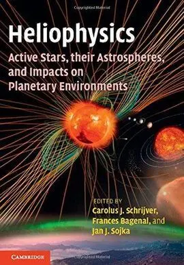 Heliophysics: Active Stars, Their Astrospheres, And Impacts On Planetary Environments